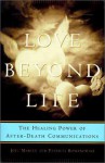 Love Beyond Life: Healing Power of After-Death Communication - Joel Martin, Patricia Romanowski Bashe