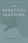 The Beautiful Machine: A Life in Cycling, from Tour de France to Cinder Hill - Graeme Fife