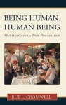 Being Human: Human Being: Manifesto for a New Psychology - Rue L. Cromwell