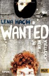 Wanted. Ja. Nein. Vielleicht. - Lena Hach