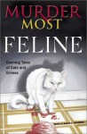 Murder Most Feline: Cunning Tales of Cats and Crime (Murder Most Series) - Ed Gorman, Larry Segriff, Parnell Hall, Jon L. Breen