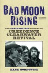 Bad Moon Rising: The Unauthorized History of Creedence Clearwater Revival - Hank Bordowitz