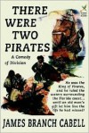 There Were Two Pirates - James Branch Cabell