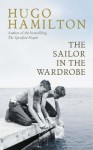 The Sailor in the Wardrobe: A Memoir - Hugo Hamilton