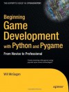 Beginning Game Development with Python and Pygame: From Novice to Professional (Expert's Voice) - Will McGugan