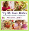 Top 100 Pasta Dishes: Easy Everyday Recipes That Children Will Love - Annabel Karmel