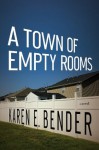 A Town of Empty Rooms - Karen E. Bender