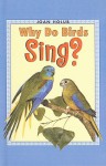 Why Do Birds Sing? - Joan Holub, Anna DiVito