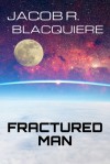 Fractured Man - Jacob R. Blacquiere