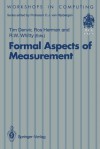 Formal Aspects of Measurement: Proceedings of the BCS-Facs Workshop on Formal Aspects of Measurement, South Bank University, London, 5 May 1991 - Tim Denvir