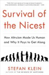 Survival of the Nicest: How Altruism Made Us Human and Why It Pays to Get Along - Stefan Klein, David Dollenmayer