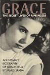 Grace: Secret Lives of a Princess - James Spada