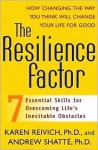 The Resilience Factor: 7 Essential Skills for Overcoming Life's Inevitable Obstacles - Karen Reivich, Andrew Shatte