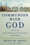 Communion with God: The Divine and the Human in the Theology of John Owen - Kelly M. Kapic, J.I. Packer