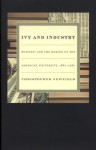 Ivy and Industry: Business and the Making of the American University, 1880-1980 - Christopher Newfield