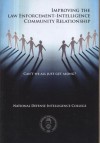 Can't We All Just Get Along?: Improving the Law Enforcement-Intelligence Community Relationship: Improving the Law Enforcement-Intelligence Community Relationship - National Defense Intelligence College (U.S.), Center for Strategic Intelligence Research, Timothy Christenson