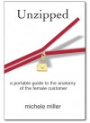 Unzipped: A Portable Guide To The Anatomy Of The Female Customer - Michele Miller