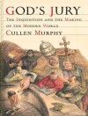 God's Jury: The Inquisition and the Making of the Modern World - Cullen Murphy, Robertson Dean