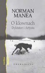 O klownach. Dyktator i Artysta - Norman Manea