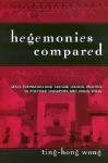 Hegemonies Compared: State Formation and Chinese School Politics in Postwar Singapore and Hong Kong - Ting-Hong Wong, Michael Apple, Edward Beauchamp