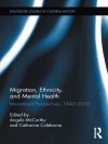 Migration, Ethnicity, and Mental Health: International Perspectives, 1840-2010 (Routledge Studies in Cultural History) - Angela McCarthy, Catharine Coleborne