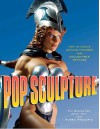 Pop Sculpture: How to Create Action Figures and Collectible Statues - Tim Bruckner, Zach Oat, Ruben Procopio