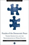 Puzzles of the Democratic Peace: Theory, Geopolitics and the Transformation of World Politics - Karen Rasler, William R. Thompson