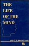 The Life of the Mind - Jason W. Brown