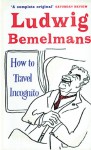 How to Travel Incognito - Ludwig Bemelmans