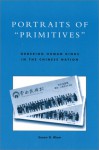 Portraits of Primitives: Ordering Human Kinds in the Chinese Nation - Susan D. Blum