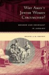 Why Aren't Jewish Women Circumcised? Gender & Covenant in Judaism - Shaye J.D. Cohen