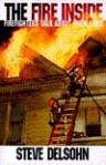 The Fire Inside: Firefighters Talk about Their Lives - Steve Delsohn