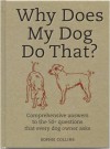 Why Does My Dog Do That?: Comprehensive Answers To The 50 Questions That Every Dog Owner Asks - Sophie Collins, Janet Crosby
