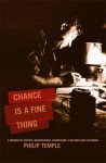 Chance Is a Fine Thing: A Memoir by Writer, Mountaineer, Campaigner, Explorer and Historian - Philip Temple