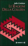 Le ragioni della collera - Julio Cortázar