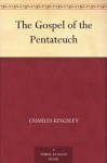The Gospel of the Pentateuch - Charles Kingsley
