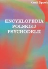 Encyklopedia polskiej psychodelii. Od Mickiewicza do Masłowskiej, od Witkacego do street artu - Kamil Sipowicz