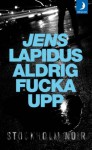 Aldrig Fucka Upp - Jens Lapidus