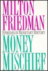 Money Mischief: Episodes in Monetary History - Milton Friedman