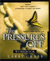 The Pressure's Off Workbook - Larry Crabb