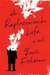 A Replacement Life - Boris Fishman