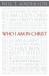 Who I Am in Christ: A Devotional - Neil T. Anderson