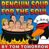 Penguin Soup for the Soul: A Novel - Tom Tomorrow