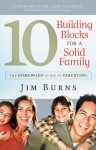 10 Building Blocks for a Solid Family: The Homeword Guide to Parenting - Jim Burns