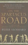 On the Spartacus Road: A Spectacular Journey Through Ancient Italy - Peter Stothard