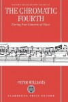 The Chromatic Fourth: During Four Centuries of Music - Peter Williams