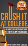 Crush IT at College: A No Nonsense Guide To Succeeding - Bryan Tinlin, Danny Zacharias