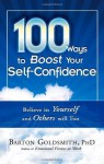 100 Ways to Boost Your Self-Confidence: Believe In Yourself and Others Will Too - Barton Goldsmith