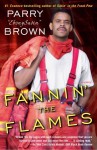 Fannin' the Flames: A Novel - Parry A. Brown