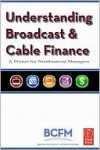Understanding Broadcast and Cable Finance: A Primer for the Non-Financial Manager - Walter McDowell, Alan Batten